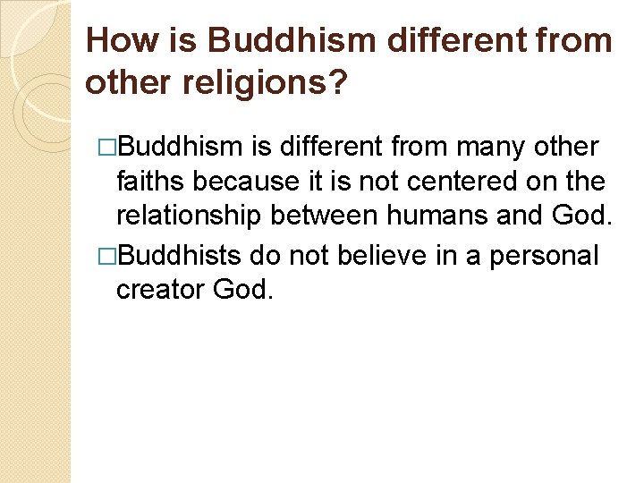 How is Buddhism different from other religions? �Buddhism is different from many other faiths