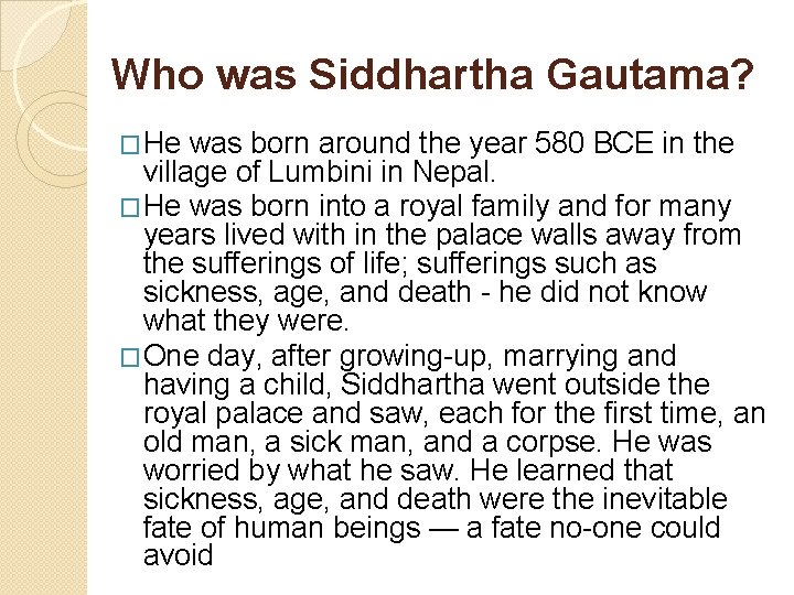 Who was Siddhartha Gautama? �He was born around the year 580 BCE in the