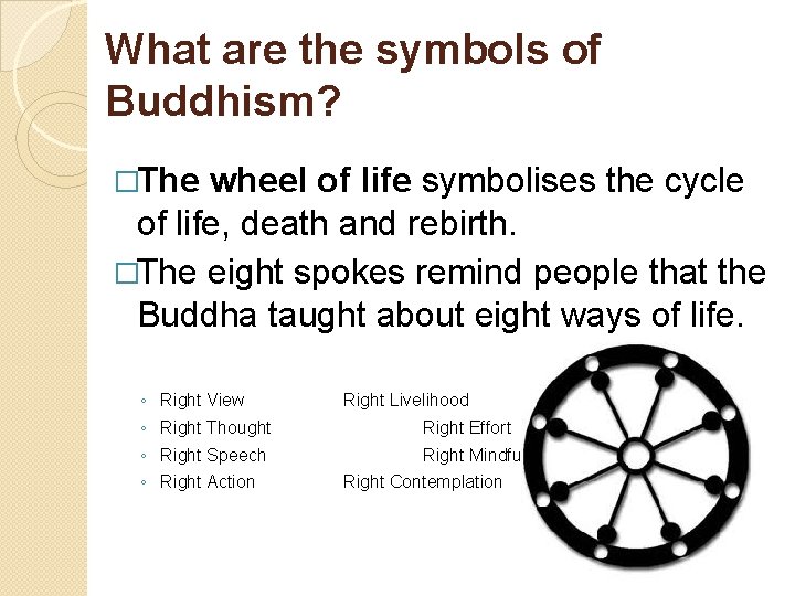 What are the symbols of Buddhism? �The wheel of life symbolises the cycle of