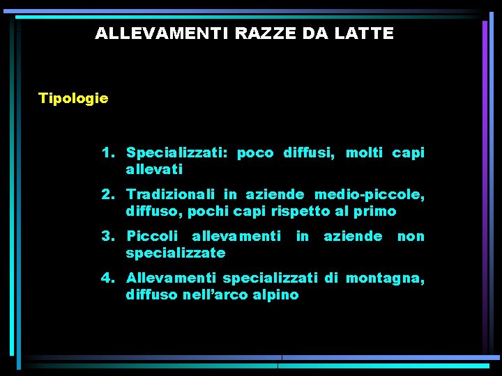 ALLEVAMENTI RAZZE DA LATTE Tipologie 1. Specializzati: poco diffusi, molti capi allevati 2. Tradizionali