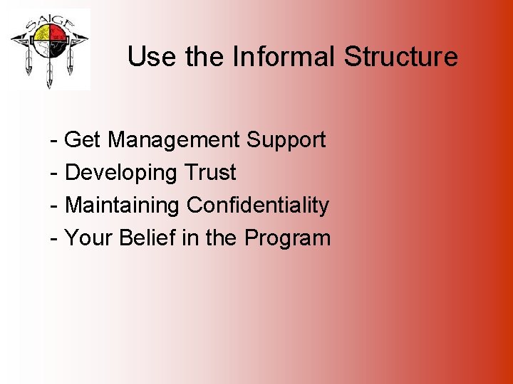 Use the Informal Structure - Get Management Support - Developing Trust - Maintaining Confidentiality