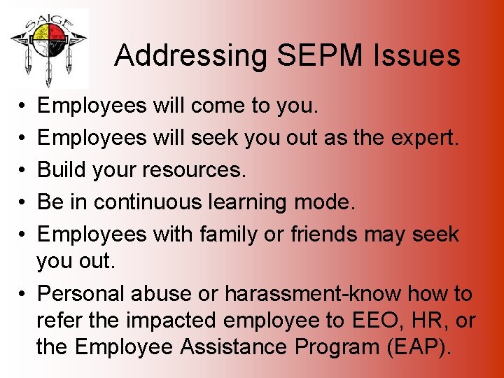 Addressing SEPM Issues • • • Employees will come to you. Employees will seek