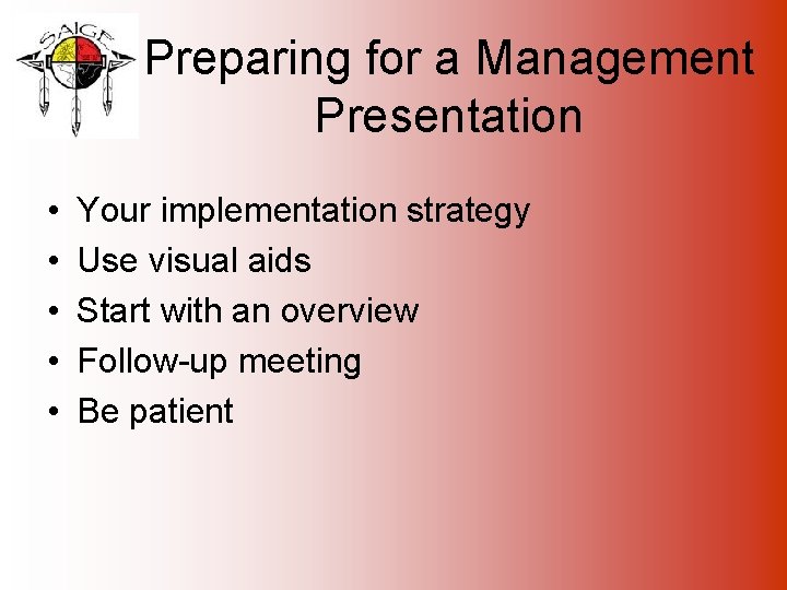 Preparing for a Management Presentation • • • Your implementation strategy Use visual aids