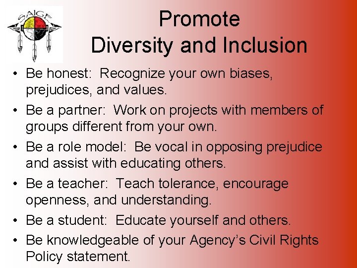 Promote Diversity and Inclusion • Be honest: Recognize your own biases, prejudices, and values.