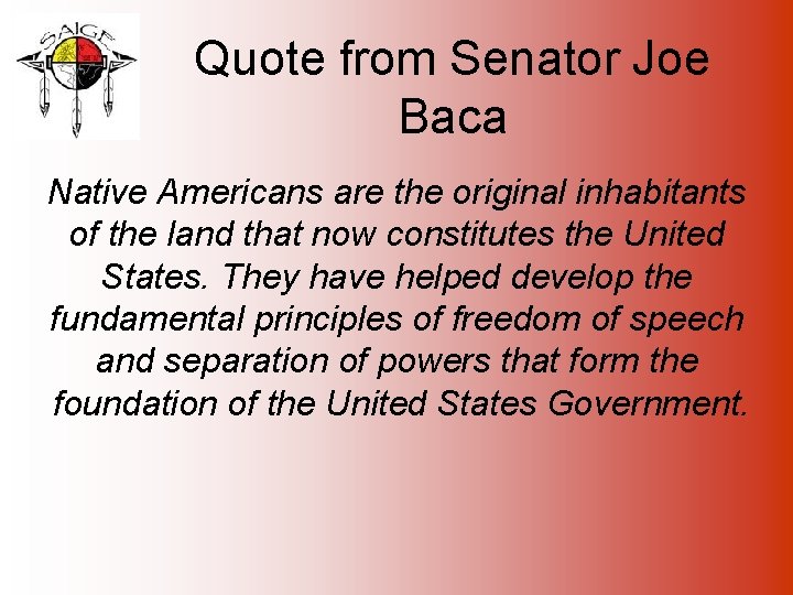 Quote from Senator Joe Baca Native Americans are the original inhabitants of the land