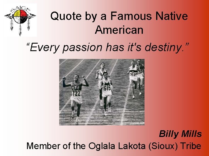 Quote by a Famous Native American “Every passion has it's destiny. ” Billy Mills