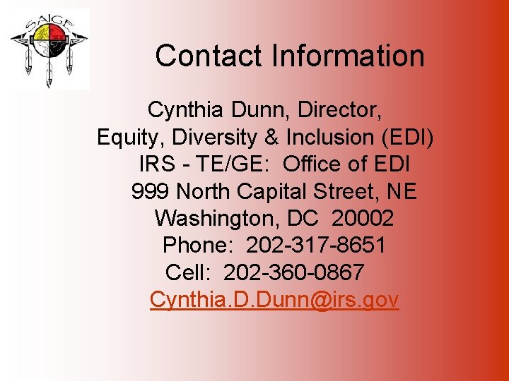 Contact Information Cynthia Dunn, Director, Equity, Diversity & Inclusion (EDI) IRS - TE/GE: Office