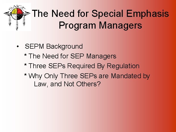 The Need for Special Emphasis Program Managers • SEPM Background * The Need for