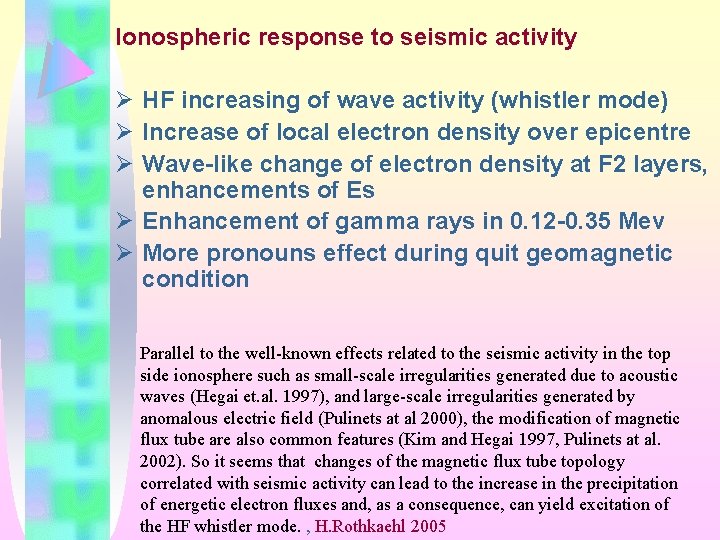 Ionospheric response to seismic activity Ø HF increasing of wave activity (whistler mode) Ø