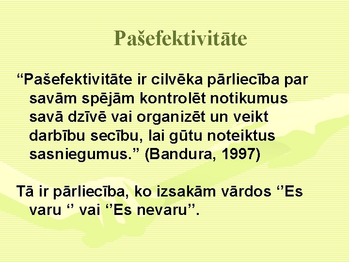 Pašefektivitāte “Pašefektivitāte ir cilvēka pārliecība par savām spējām kontrolēt notikumus savā dzīvē vai organizēt