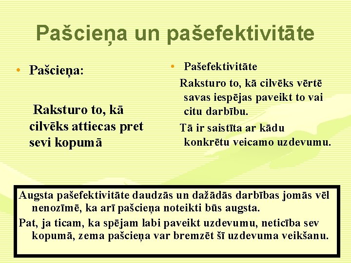 Pašcieņa un pašefektivitāte • Pašcieņa: Raksturo to, kā cilvēks attiecas pret sevi kopumā •