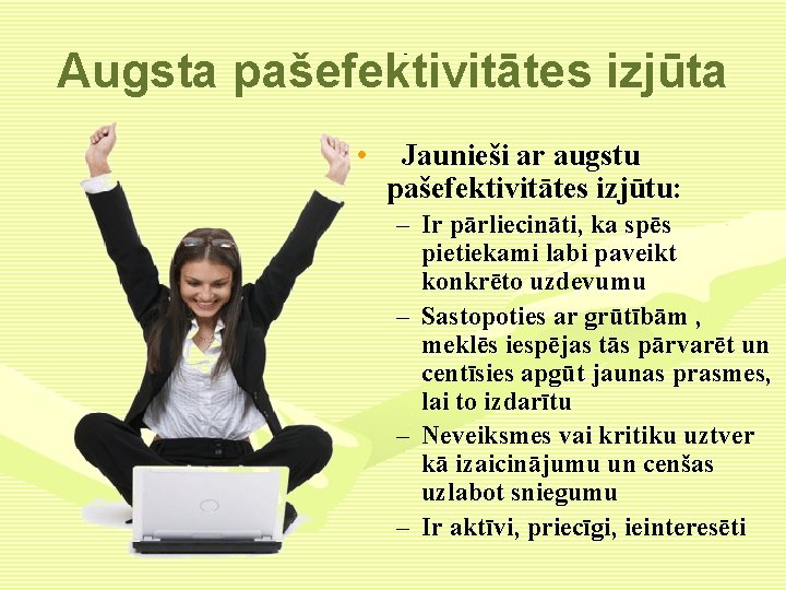 Augsta pašefektivitātes izjūta • Jaunieši ar augstu pašefektivitātes izjūtu: – Ir pārliecināti, ka spēs