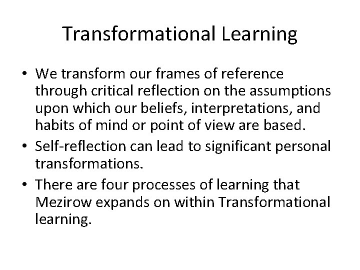 Transformational Learning • We transform our frames of reference through critical reflection on the