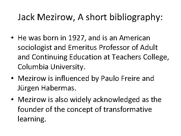 Jack Mezirow, A short bibliography: • He was born in 1927, and is an