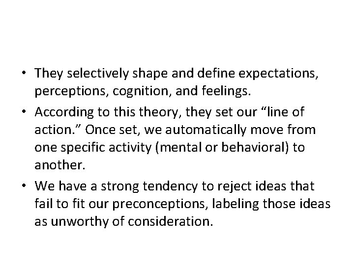  • They selectively shape and define expectations, perceptions, cognition, and feelings. • According