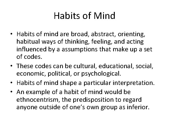 Habits of Mind • Habits of mind are broad, abstract, orienting, habitual ways of