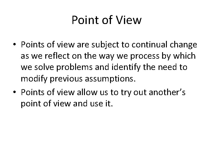 Point of View • Points of view are subject to continual change as we