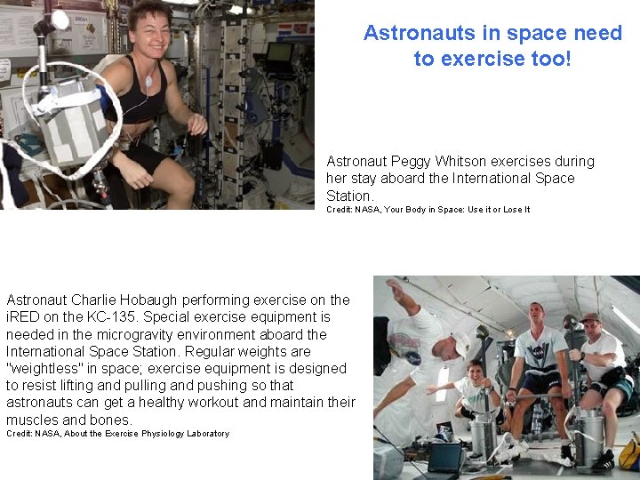 Astronauts in space need to exercise too! Astronaut Peggy Whitson exercises during her stay