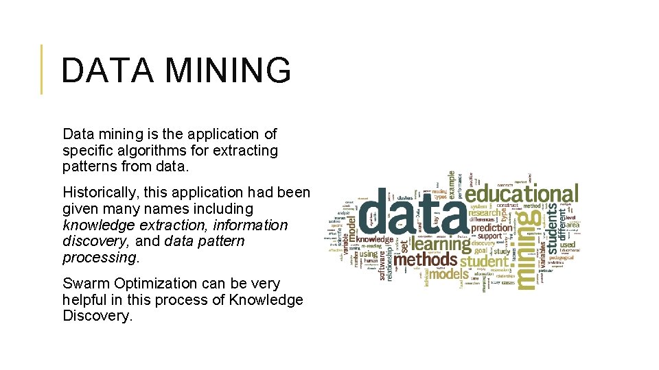 DATA MINING Data mining is the application of specific algorithms for extracting patterns from