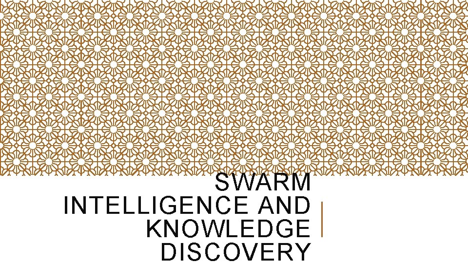 SWARM INTELLIGENCE AND KNOWLEDGE DISCOVERY 