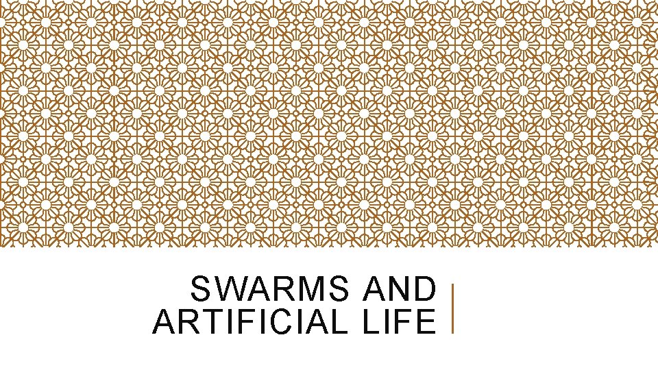 SWARMS AND ARTIFICIAL LIFE 