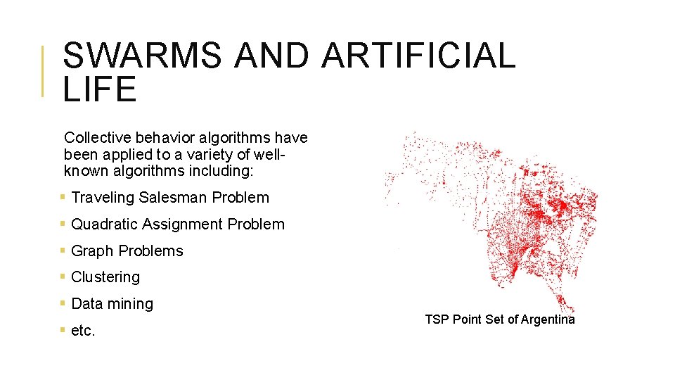 SWARMS AND ARTIFICIAL LIFE Collective behavior algorithms have been applied to a variety of