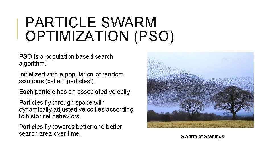 PARTICLE SWARM OPTIMIZATION (PSO) PSO is a population based search algorithm. Initialized with a