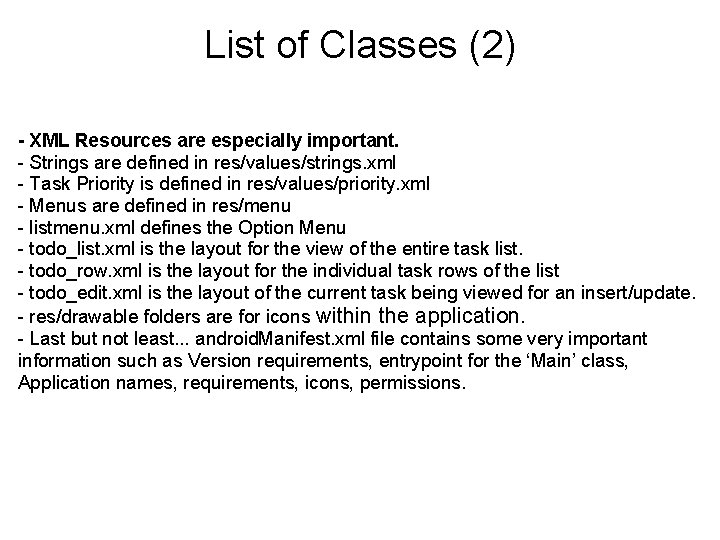 List of Classes (2) - XML Resources are especially important. - Strings are defined