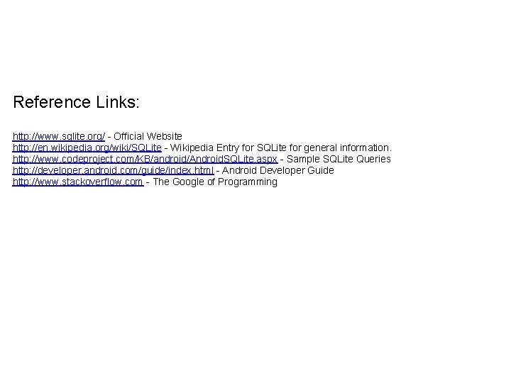 Reference Links: http: //www. sqlite. org/ - Official Website http: //en. wikipedia. org/wiki/SQLite -