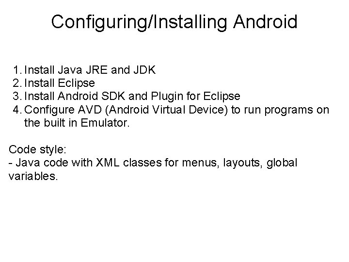 Configuring/Installing Android 1. Install Java JRE and JDK 2. Install Eclipse 3. Install Android