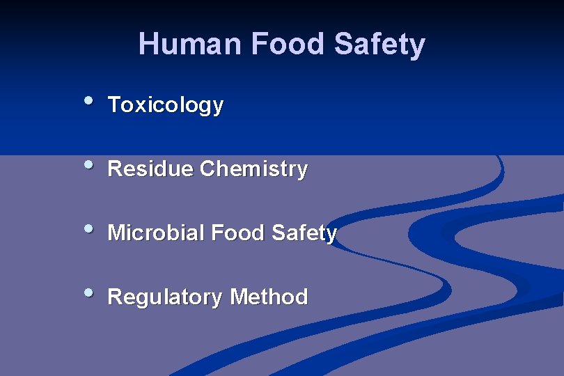 Human Food Safety • Toxicology • Residue Chemistry • Microbial Food Safety • Regulatory