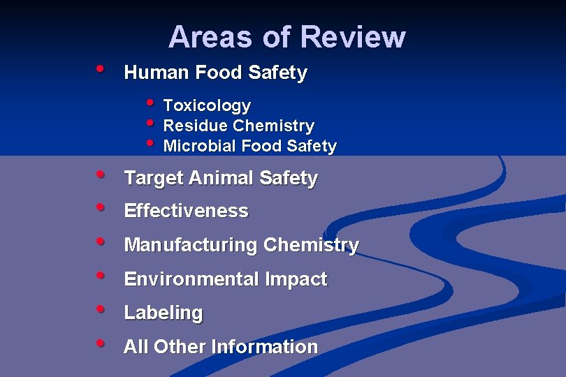  • • Areas of Review Human Food Safety • Toxicology • Residue Chemistry