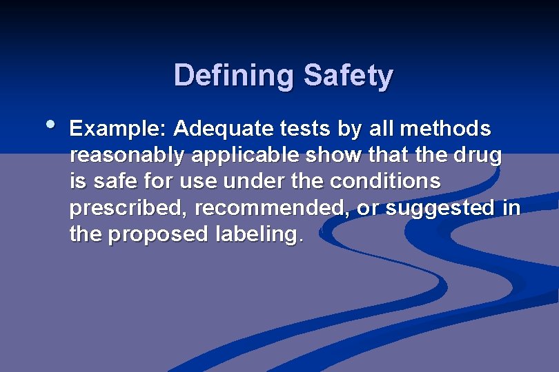 Defining Safety • Example: Adequate tests by all methods reasonably applicable show that the