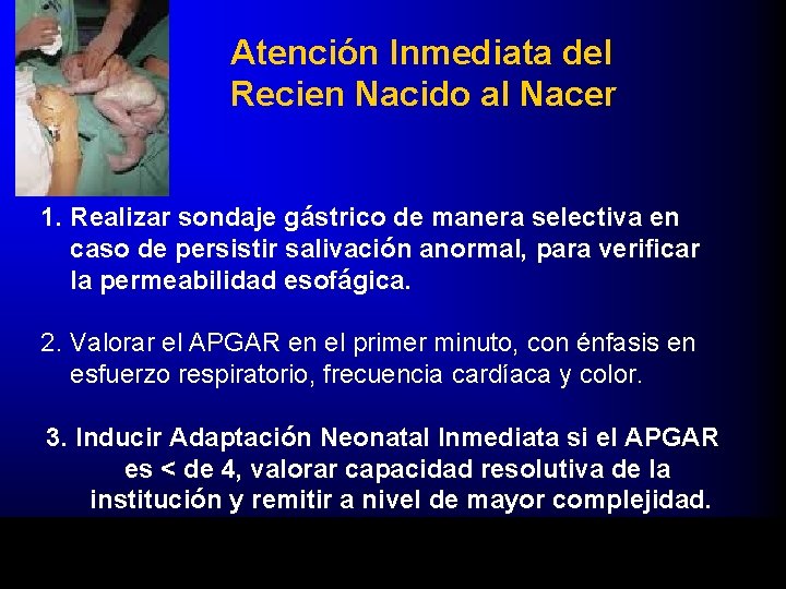 Atención Inmediata del Recien Nacido al Nacer 1. Realizar sondaje gástrico de manera selectiva