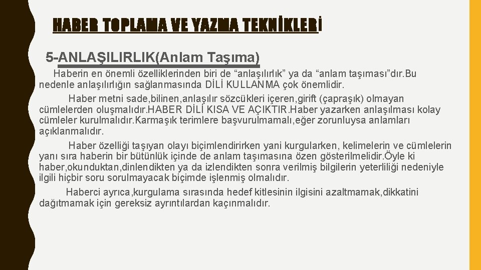 HABER TOPLAMA VE YAZMA TEKNİKLERİ 5 -ANLAŞILIRLIK(Anlam Taşıma) Haberin en önemli özelliklerinden biri de