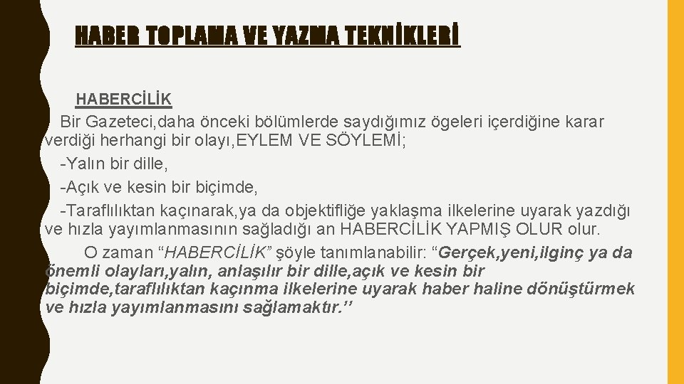 HABER TOPLAMA VE YAZMA TEKNİKLERİ HABERCİLİK Bir Gazeteci, daha önceki bölümlerde saydığımız ögeleri içerdiğine