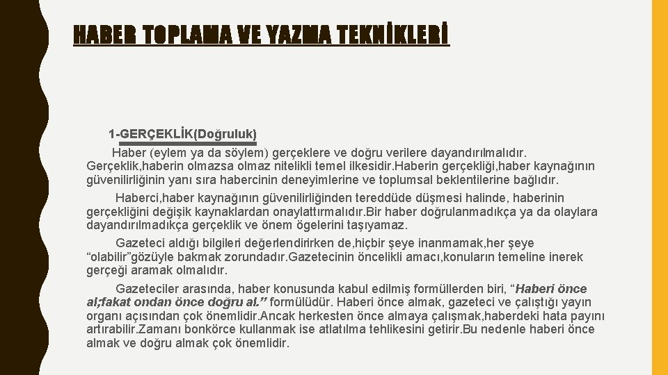 HABER TOPLAMA VE YAZMA TEKNİKLERİ 1 -GERÇEKLİK(Doğruluk) Haber (eylem ya da söylem) gerçeklere ve