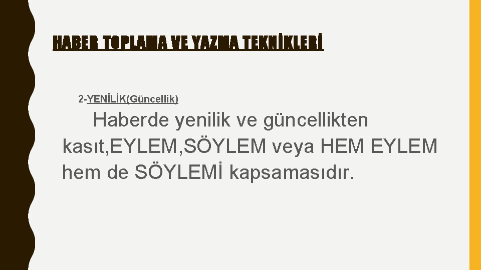 HABER TOPLAMA VE YAZMA TEKNİKLERİ 2 -YENİLİK(Güncellik) Haberde yenilik ve güncellikten kasıt, EYLEM, SÖYLEM