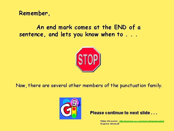 Remember, An end mark comes at the END of a sentence, and lets you