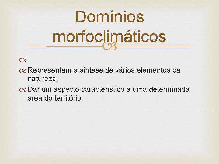 Domínios morfoclimáticos Representam a síntese de vários elementos da natureza; Dar um aspecto característico