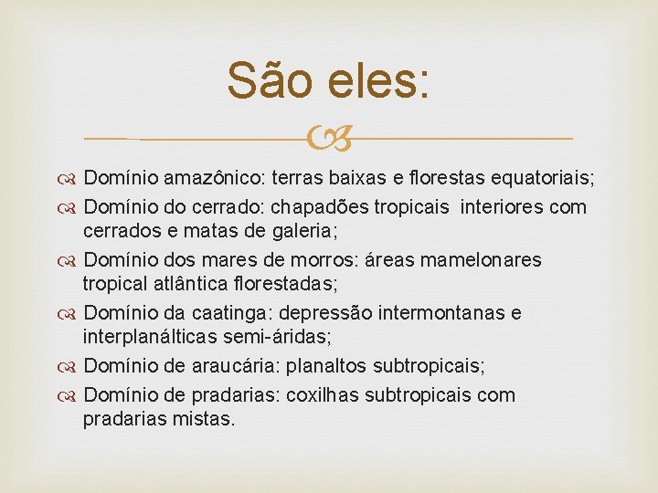 São eles: Domínio amazônico: terras baixas e florestas equatoriais; Domínio do cerrado: chapadões tropicais