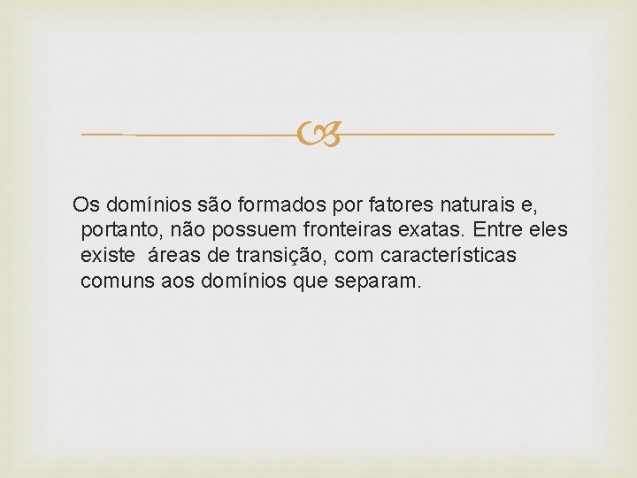  Os domínios são formados por fatores naturais e, portanto, não possuem fronteiras exatas.