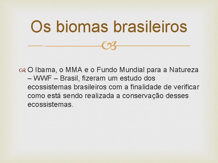Os biomas brasileiros O Ibama, o MMA e o Fundo Mundial para a Natureza