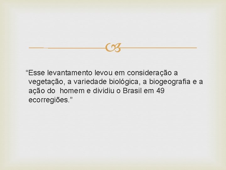  “Esse levantamento levou em consideração a vegetação, a variedade biológica, a biogeografia e