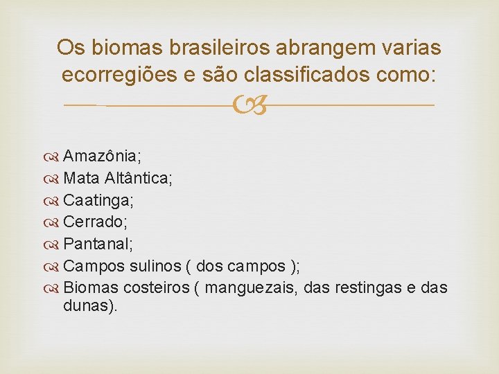 Os biomas brasileiros abrangem varias ecorregiões e são classificados como: Amazônia; Mata Altântica; Caatinga;