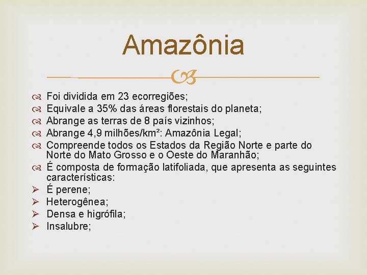 Amazônia Ø Ø Foi dividida em 23 ecorregiões; Equivale a 35% das áreas florestais