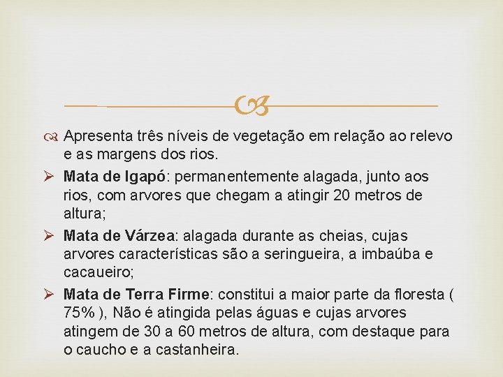  Apresenta três níveis de vegetação em relação ao relevo e as margens dos