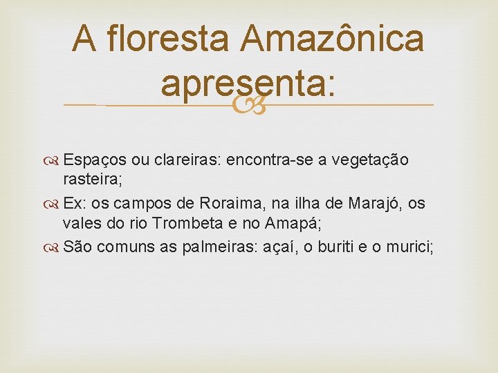 A floresta Amazônica apresenta: Espaços ou clareiras: encontra-se a vegetação rasteira; Ex: os campos