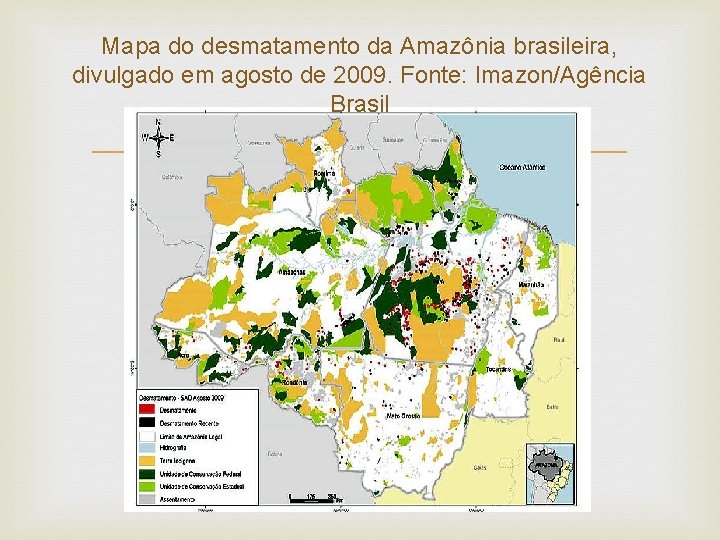 Mapa do desmatamento da Amazônia brasileira, divulgado em agosto de 2009. Fonte: Imazon/Agência Brasil