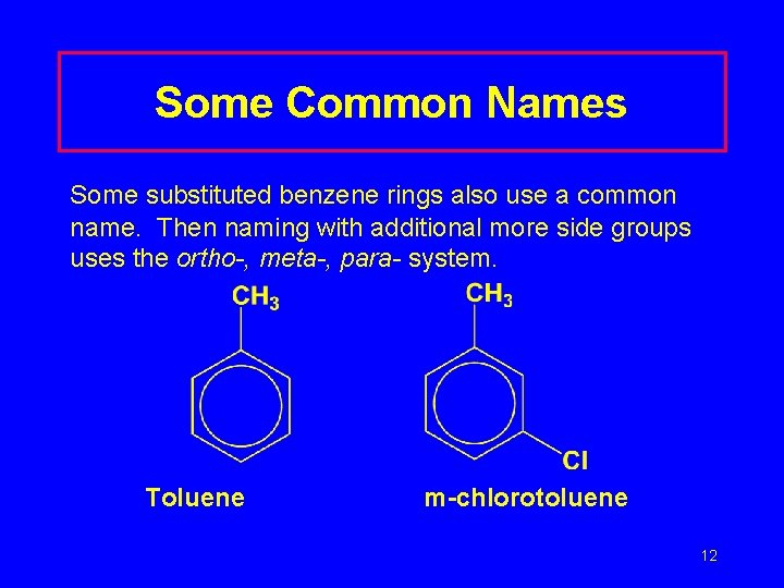 Some Common Names Some substituted benzene rings also use a common name. Then naming